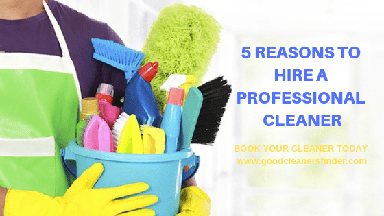 You are currently viewing 5 Reasons to Hire a Professional Cleaner