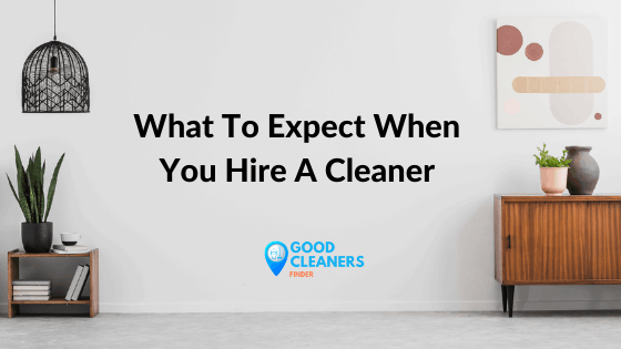 What To Expect When You Hire A Cleaner